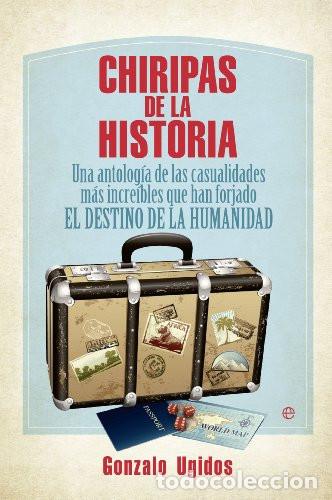 B&uuml;cher: CHIRIPAS DE LA HISTORIA UNA ANTOLOGIA DE LAS CASUALIDADES MAS INCREIBLES - GONZALO UGIDOS