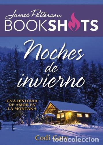 Libros: NOCHES DE INVIERNO UNA HISTORIA DE AMOR EN LA MONTA&Ntilde;A JAMES PATTERSON BOOKSHOTS - CODI GARY