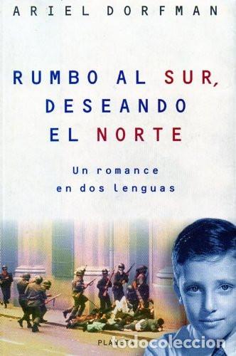 books: RUMBO AL SUR, DESEANDO EL NORTE UN ROMANCE EN DOS LENGUAS - ARIEL DORFMAN