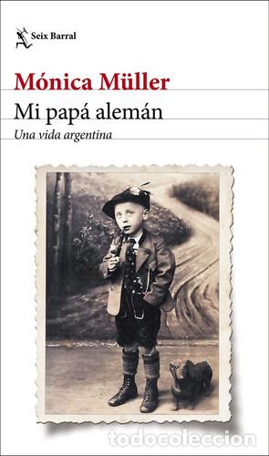 B&uuml;cher: MI PAPA ALEMAN UNA VIDA ARGENTINA - M&Oacute;NICA M&Uuml;LLER