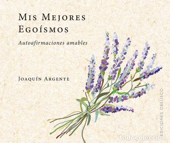 Libros: MIS MEJORES EGOISMOS - ARGENTE
