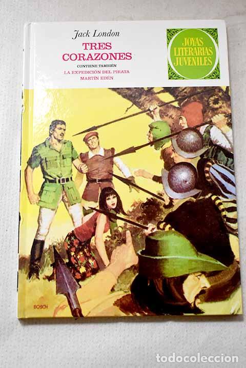 B&uuml;cher: Tres corazones ; La expedic&iacute;on del pirata ; Mart&iacute;n ed&eacute;n.- London, Jack
