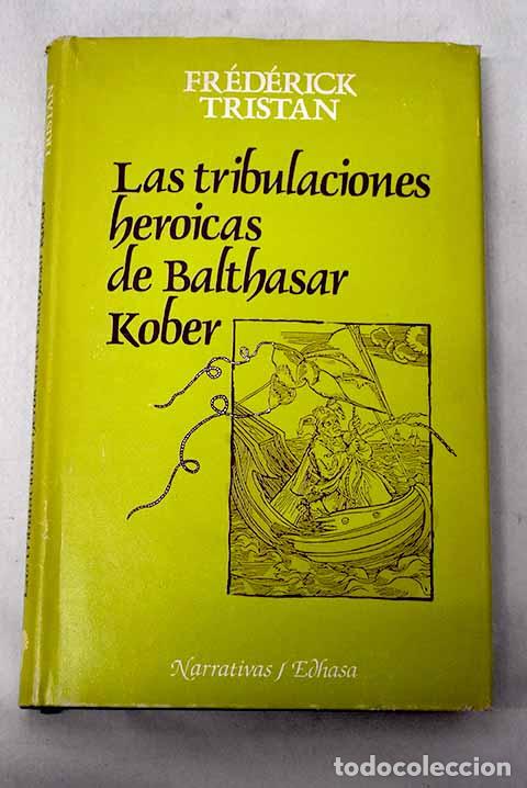 Livros em segunda m&atilde;o: Las tribulaciones heroicas de Balthasar Kober.- Tristan, Fr&eacute;d&eacute;rick