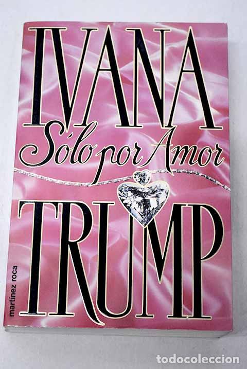 Libros: S&oacute;lo por amor: Trump, Ivana.- Trump, Ivana
