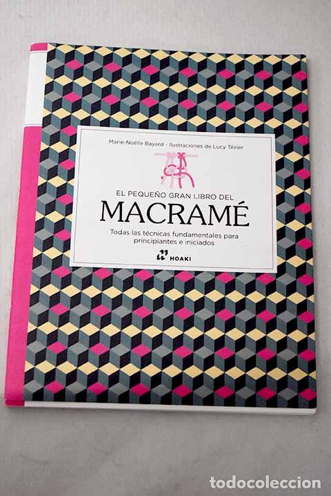 Libros: El peque&ntilde;o gran libro del macram&eacute;.- Bayard, Marie-Noelle