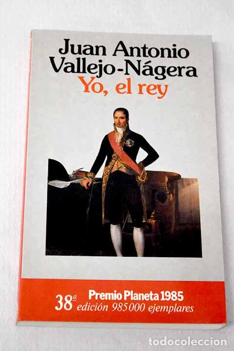 Libros: Yo, el rey: Vallejo-N&aacute;gera, Juan Antonio.- Vallejo-N&aacute;gera, Juan Antonio