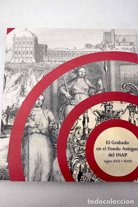 Libros: El grabado en el fondo antiguo del INAP, siglos XVII-XVIII: [exposici&oacute;n]
