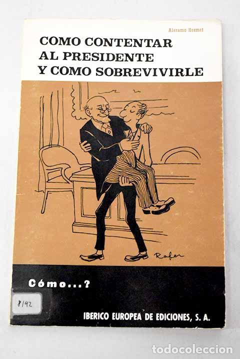 Livres: C&oacute;mo contentar al presidente y c&oacute;mo sobrevivirle.- Hermet, Aleramo