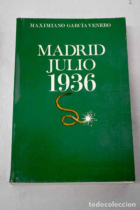 Livres: Madrid, Julio 1936: Garc&iacute;a Venero, Maximiano.- Garc&iacute;a Venero, Maximiano