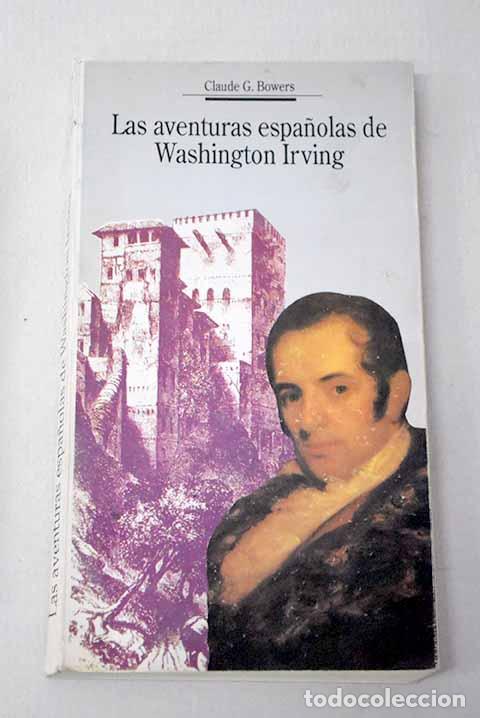 Libros: Las aventuras espa&ntilde;olas de Washington Irving.- Bowers, Claude G.