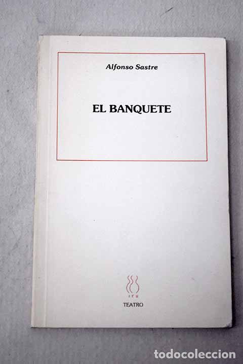 Libros: El banquete: Sastre, Alfonso.- Sastre, Alfonso