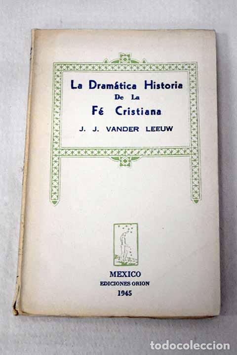 Libros: La dram&aacute;tica historia de la fe cristiana de la fe cristiana.- Van der Leeuw, J. J.