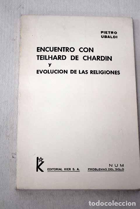 Libros: Encuentro con Teilhard de Chardin y evoluci&oacute;n de las religiones.- Ubaldi, Pietro