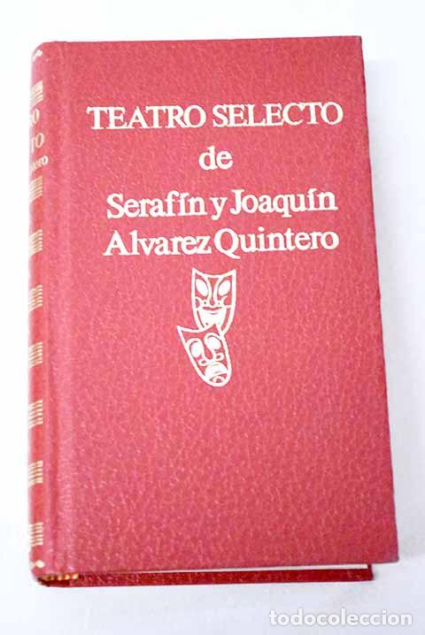 Libri di seconda mano: Teatro selecto de los Hermanos Alvarez Quintero.- Alvarez Quintero, Serafin y Joaqu&iacute;n