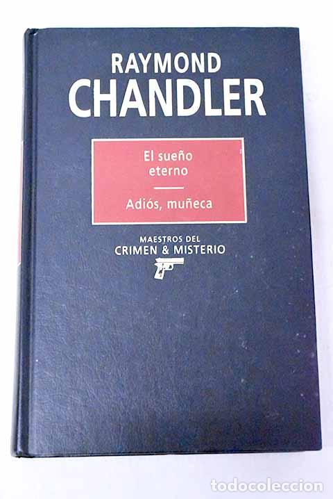Libros: El sue&ntilde;o eterno ; Adi&oacute;s, mu&ntilde;eca.- Chandler, Raymond