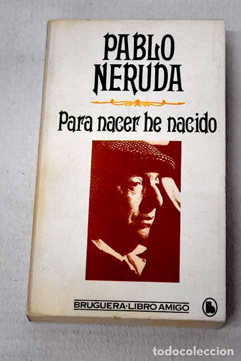 Libros: Para nacer he nacido.- Neruda, Pablo