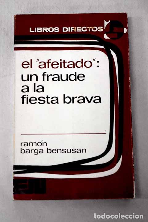 Libros: El Afeitado : Un fraude a la fiesta brava.- Barga Bensus&aacute;n, Ram&oacute;n