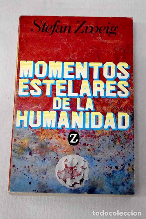 B&uuml;cher: Momentos estelares de la humanidad: doce miniaturas historicas.- Zweig, Stefan