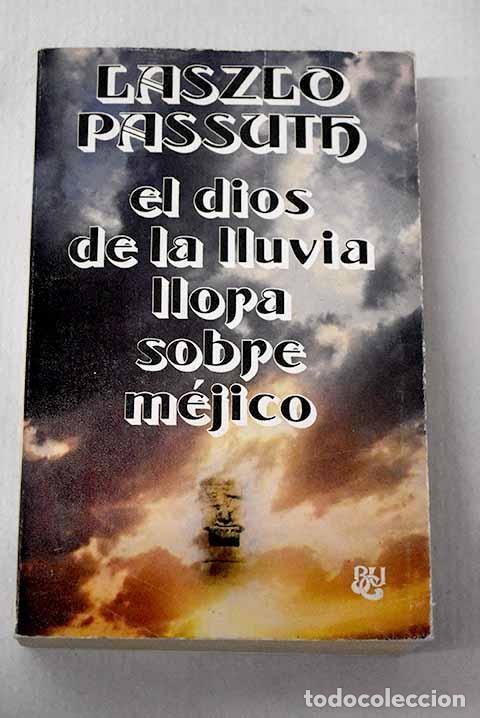 Libri di seconda mano: El dios de la lluvia llora sobre M&eacute;jico.- Passuth, L&aacute;szl&oacute;