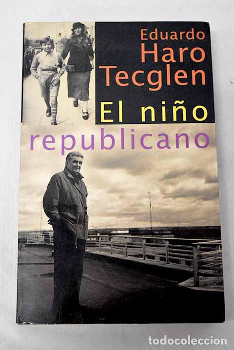 Libri di seconda mano: El ni&ntilde;o republicano: Haro Tecglen, Eduardo.- Haro Tecglen, Eduardo