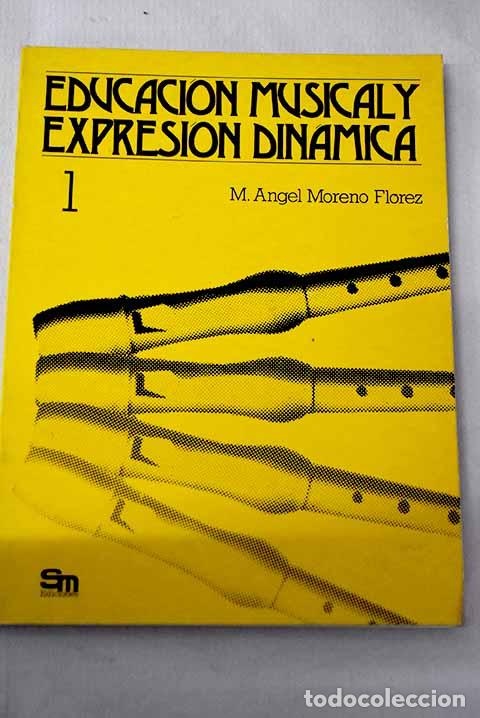 Libros: Educaci&oacute;n musical y expresi&oacute;n din&aacute;mica: 1 : 4&ordm; y 5&ordm; cursos de E.G.B.- Moreno Fl&oacute;rez, M. &Aacute;ngel