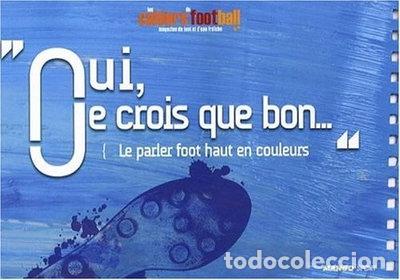 Livres: Oui, je crois que bon... Le parler foot haut en couleurs- 9782842708177