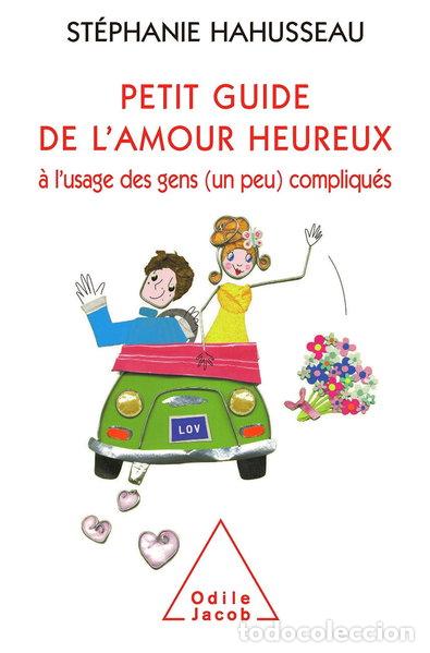 Libros: Petit guide de l'amour heureux &agrave; l'usage des gens (un peu) compliqu&eacute;s- 9782738122278