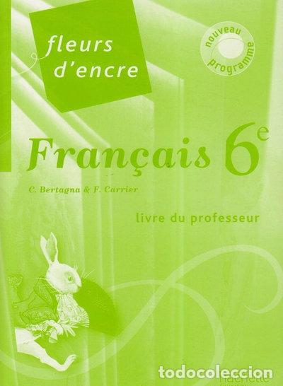 Libros: Fran&ccedil;ais 6e Fleurs d'encre: Livre du professeur- 9782011255167