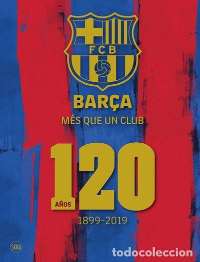 books: Bar&ccedil;a Mes Que Un Club 120. A&ntilde;os 1899 - 2019- 9788857240978