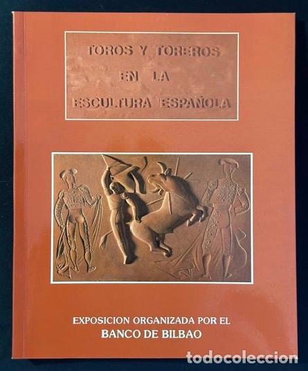 Livres: TOROS Y TOREROS EN LA ESCULTURA ESPA&Ntilde;OLA. Exposici&oacute;n organizada por el Banco de Bilbao