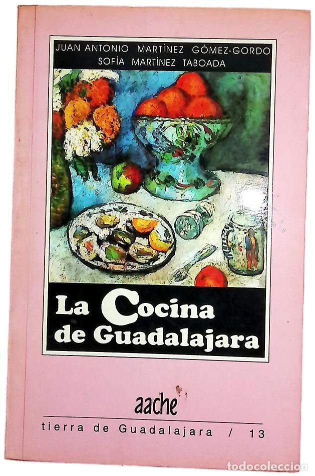 Libros: La cocina de Guadalajara - Mart&iacute;nez G&oacute;mez-Gordo, Juan Antonio; Mart&iacute;nez Taboada, Sof&iacute;a