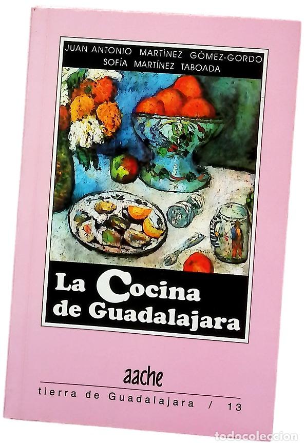 Libros: La cocina de Guadalajara - Mart&iacute;nez G&oacute;mez-Gordo, Juan Antonio; Mart&iacute;nez Taboada, Sof&iacute;a
