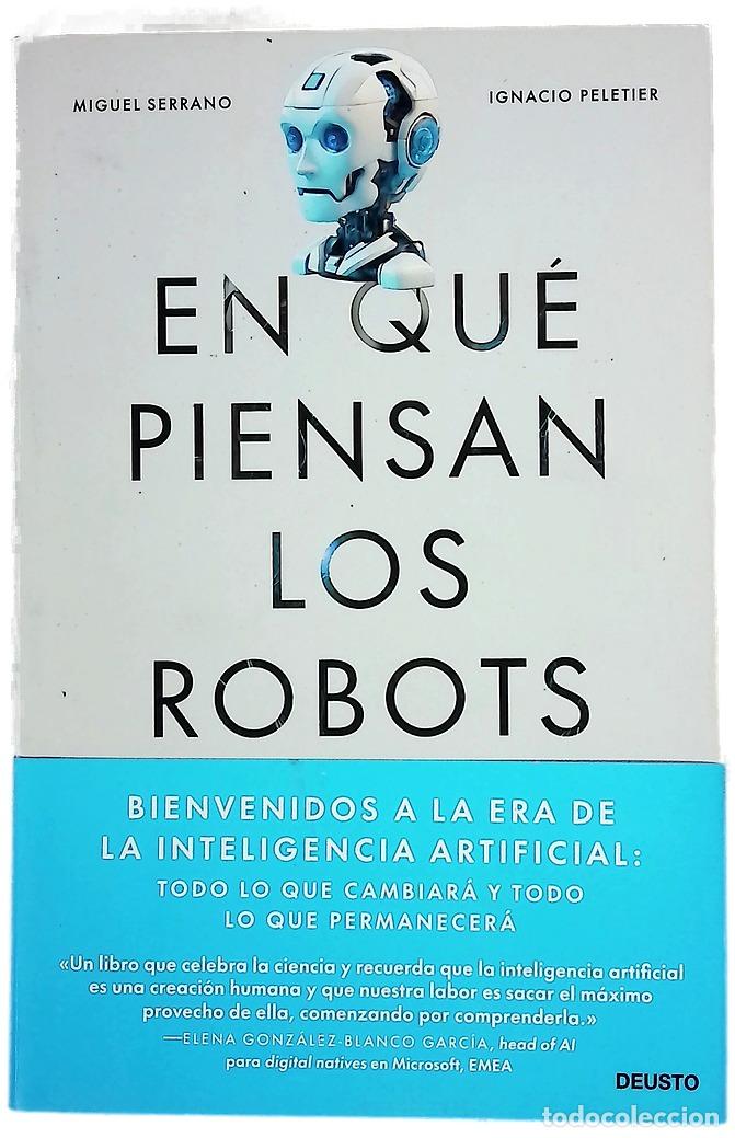 books: En qu&eacute; piensan los robots : bienvenidos a la era de la inteligencia artificial : todo lo que camb...