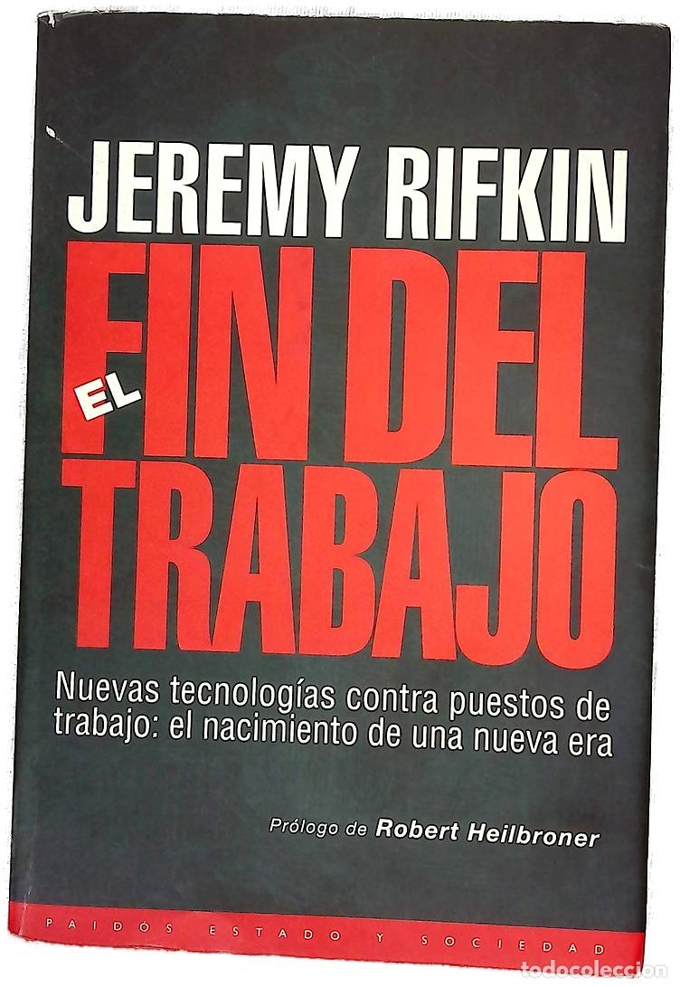 Libros: El fin del trabajo el declive de la fuerza del trabajo global y el nacimiento de la era posmercado