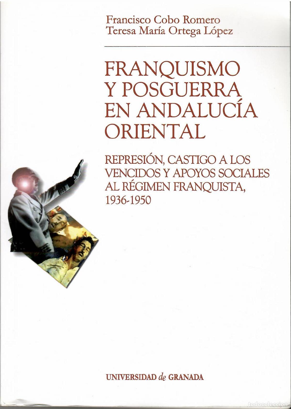 books: Franquismo y posguerra en Andaluc&iacute;a oriental. - Francisco Cobo Romero. Teresa Mar&iacute;a Ortega L&oacute;pez.