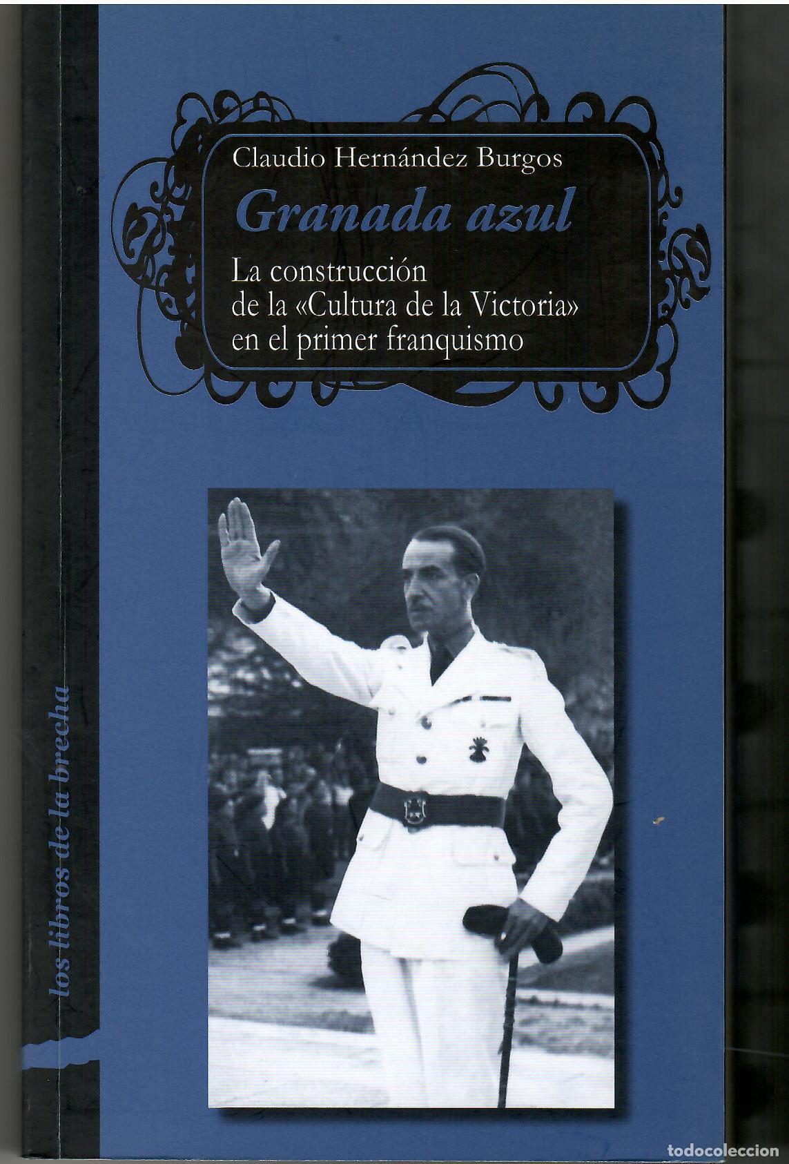 Libros: &rdquo;Granada az&uacute;l. La construcci&oacute;n de la &rdquo;&rdquo;Cultura de la Victoria&rdquo;&rdquo; en el primer franquismo.&rdquo; - Claudio