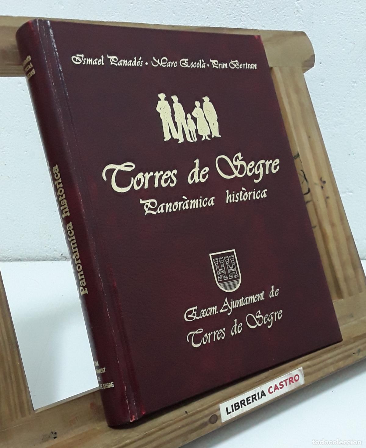 Libros: Torres de Segre. Panor&agrave;mica hist&ograve;rica - Ismael Panad&egrave;s, Marc Escol&agrave; i Prim Bertran.
