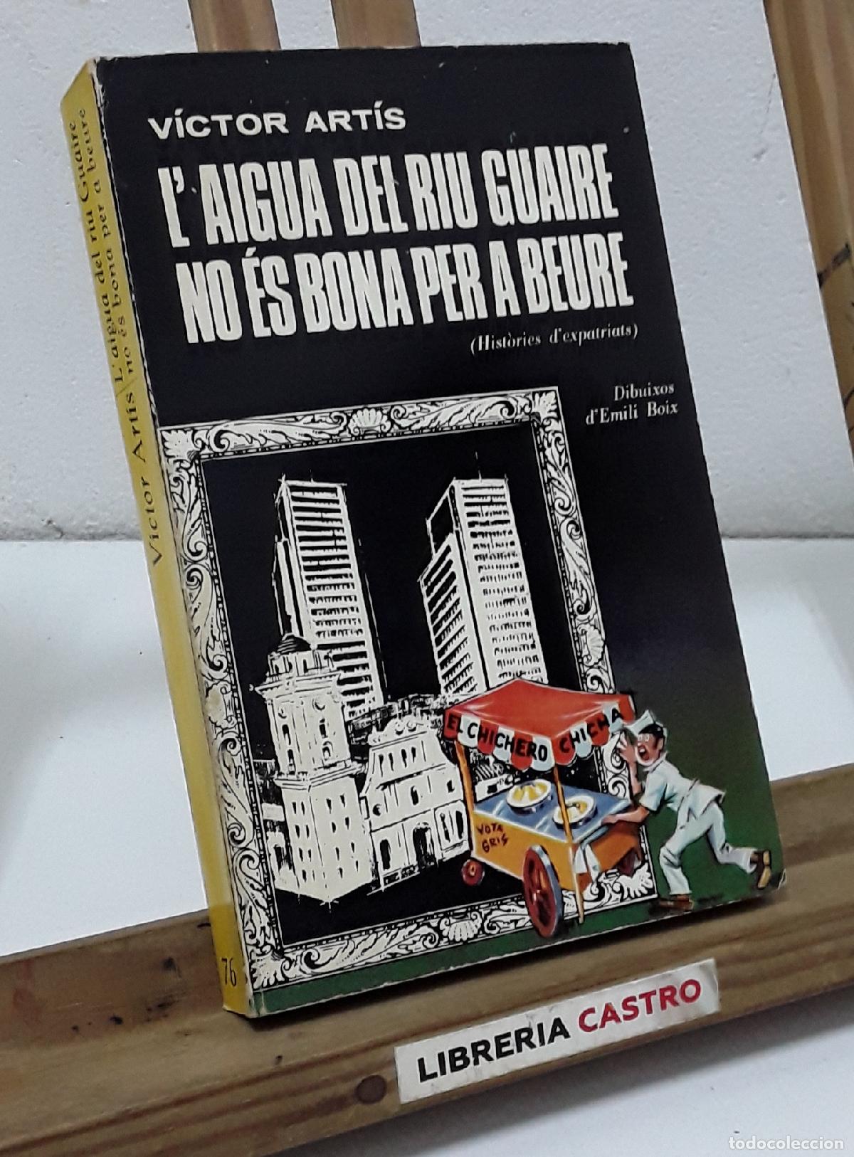 Libros: L'aigua del riu guaire no &eacute;s bona per a beure. Hist&ograve;ries d'expatriats - V&iacute;ctor Art&iacute;s.