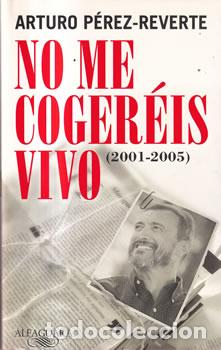 Libros: No me coger&eacute;is vivo (2001-2005) - Arturo P&eacute;rez-Reverte