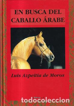 Libros: En busca del caballo &aacute;rabe - Luis Azpeitia de Moros