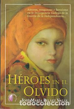 Libros: H&eacute;roes en el olvido - Jos&eacute; Mar&iacute;a Pel&aacute;ez Valle