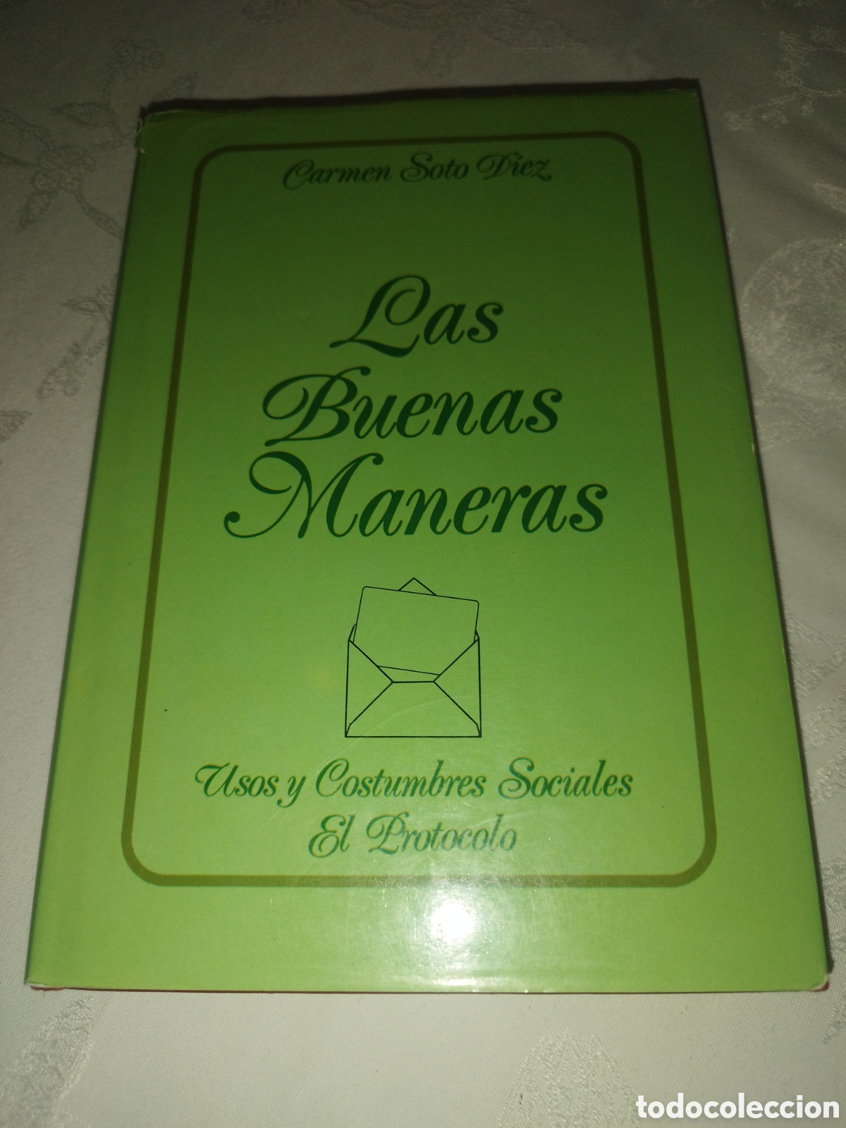 Libros: CARMEN SOTO DIEZ: LAS BUENAS MANERAS. USOS Y COSTUMBRES SOCIALES. EL PROTOCOLO. ED. PALABRA, 1993