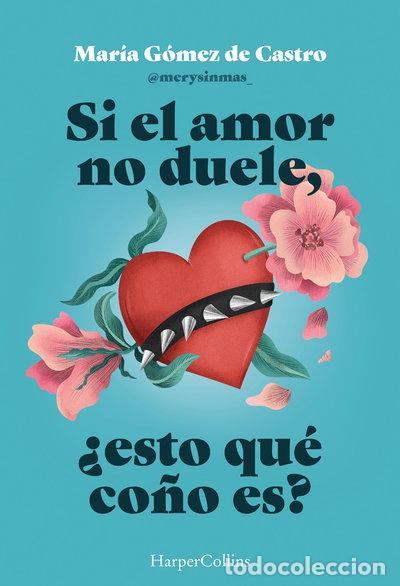 Libros: Si el amor no duele, &iquest;esto qu&eacute; co&ntilde;o es?- 9788410643901