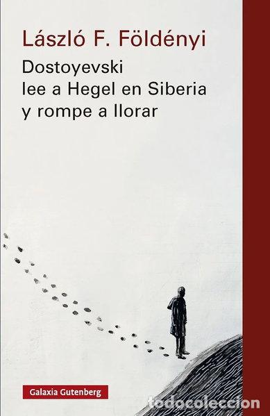 Libros: DOSTOYEVSKI LEE A HEGEL EN SIBERIA Y ROMPE A LLORAR- NOVA ED.- 9791388019555