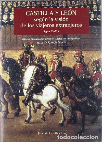 Libros: Castilla y Le&oacute;n seg&uacute;n la visi&oacute;n de los viajeros extranjeros, siglos XV-XIX- 9788478468485
