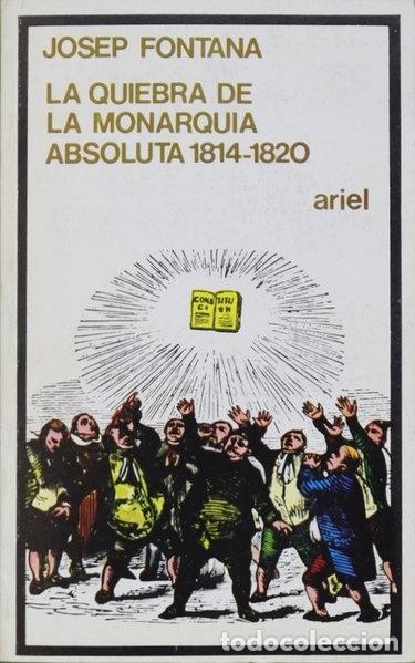 Libros: La quiebra de la monarqu&iacute;a absoluta, 1814-1820- 9788434407619
