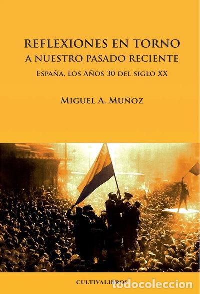 Libros: Reflexiones en torno a nuestro pasado reciente: Espa&ntilde;a, los a&ntilde;os 30 del siglo XX- 9788499231464