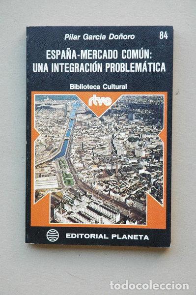 Livres: Espa&ntilde;a-Mercado Com&uacute;n: Una integraci&oacute;n problem&aacute;tica- 9788432026539