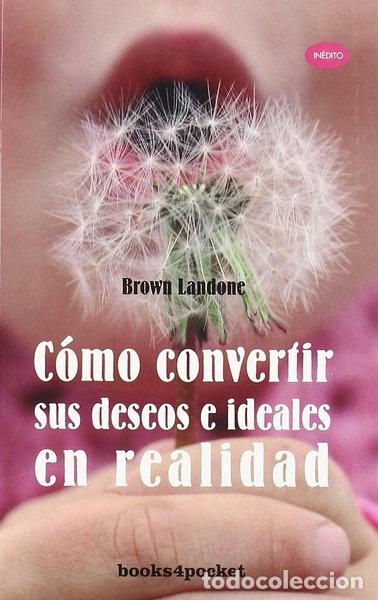 Libros: C&oacute;mo convertir sus deseos e ideales y realidad- 9788492516742