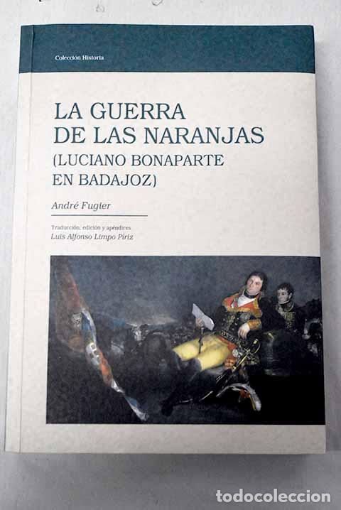 Libros: La Guerra de las Naranjas: (Luciano Bonaparte en Badajoz).- Fugier, Andr&eacute;
